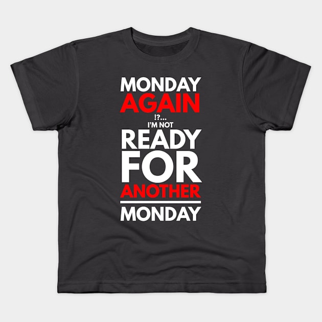 Monday again !?... I’m not ready for another Monday Kids T-Shirt by FunnyZone